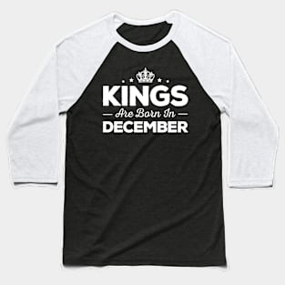 Kings Are Born In December Baseball T-Shirt